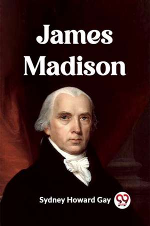 James Madison de Sydney Howard Gay