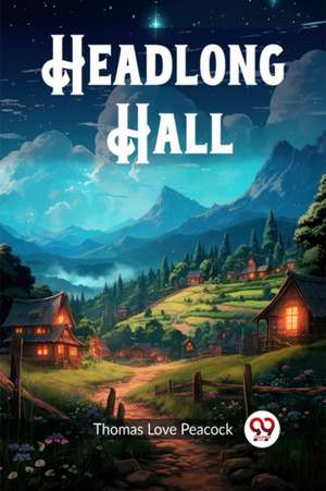 Headlong Hall de Thomas Love Peacock