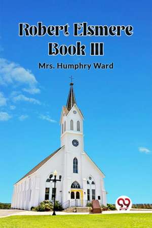 Robert Elsmere BOOK III de Humphry Ward