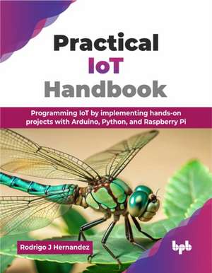 Practical IoT Handbook de Rodrigo J. Hernandez