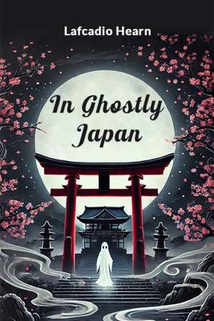 In Ghostly Japan de Lafcadio Hearn