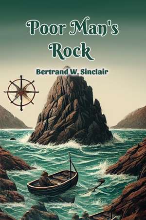Poor Man's Rock de Bertrand W. Sinclair