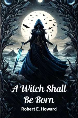 A Witch Shall Be Born de Robert E. Howard