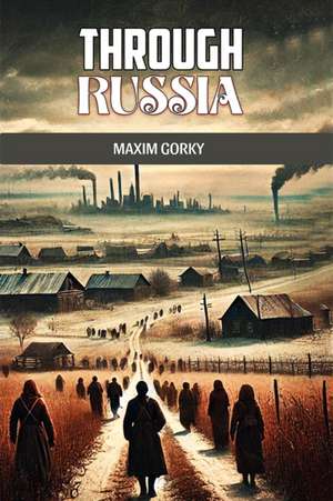 Through Russia de Maxim Gorky