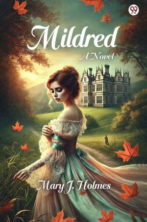 Mildred A Novel de Mary J. Holmes