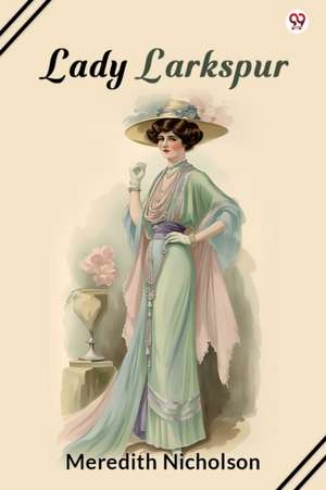 Lady Larkspur de Meredith Nicholson