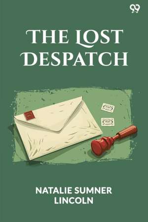 Lost Despatch (Edition1) de Natalie Sumner Lincoln