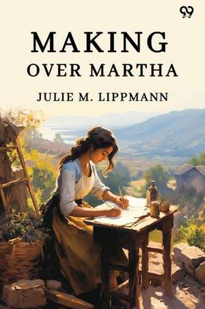 Making Over Martha de Julie M. Lippmann
