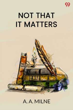 Not That It Matters de A. A. Milne