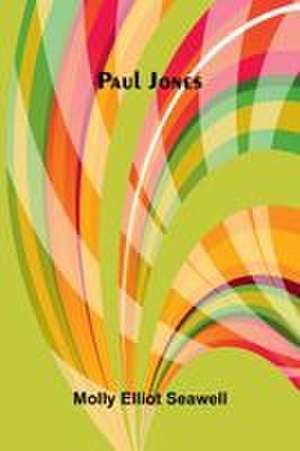 Paul Jones de Molly Elliot Seawell