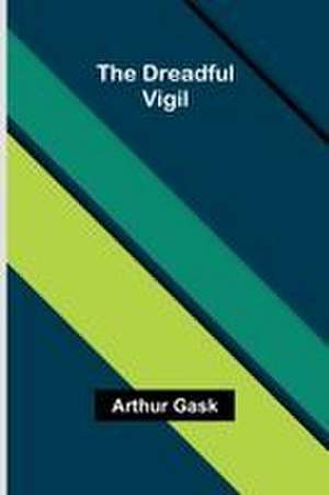 The Dreadful Vigil de Arthur Gask