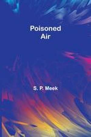 Poisoned Air de S. P. Meek