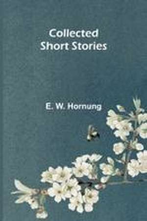 Collected Short Stories de E. W. Hornung