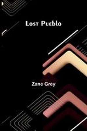Lost Pueblo de Zane Grey