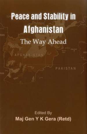 Peace and Stability in Afghanistan: The Way Ahead de Y. K. Gera (Retd)