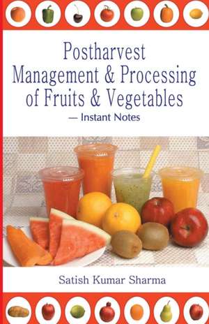 Postharvest Management an Processing of Fruits and Vegetables de Satish Sharma