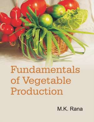 Fundamentals of Vegetable Production de M. K. Rana