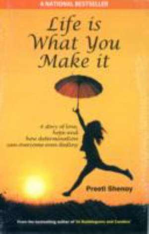 Life is what you make it de Preeti Shenoy