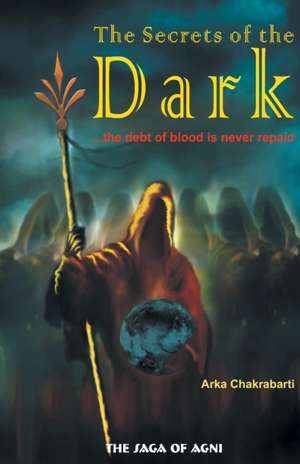 The Secrets of the Dark de Arka Chakrabarti