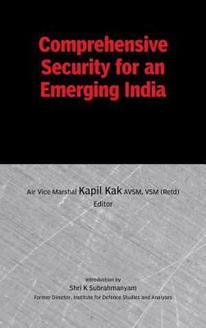 Comprehensive Security for an Emerging India de Kapil Kak