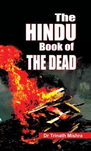 The Hindu Book of Dead de Trinath Mishra