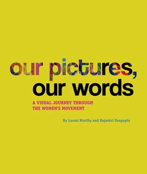 Our Pictures, Our Words: A Visual Journey Through the Women’s Movement de Laxmi Murthy