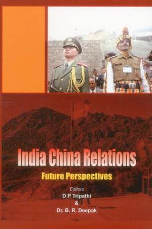 India China Relations: Future Perspectives de D. P. Tripathi