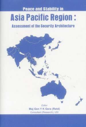 Peace and Stability in Asia-Pacific Region: Assessment of the Security Architecture de Y. K. Gera