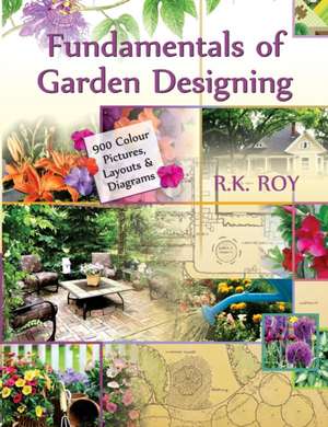 Fundamentals of Garden Designing (900 Colour Pictures,Layouts and Diagrams) de R. K. Roy