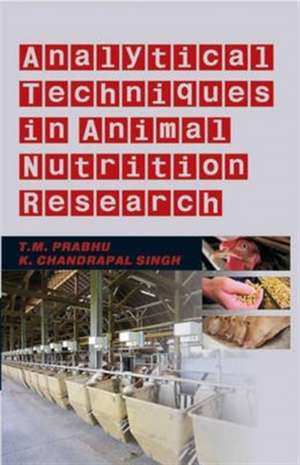 Analytical Techniques In Animal Nutrition Research de Prabhu T. M.