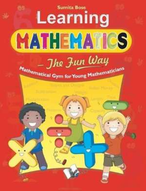 Learning Mathematics - The Fun Way de Sumita Bose