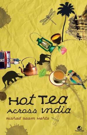 Hot Tea Across India de Rishad Saam Mehta