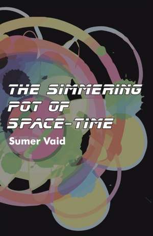 The Simmering Pot of Space-Time de Sumer Vaid