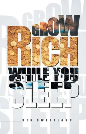 Grow Rich While You Sleep de Ben Sweetland