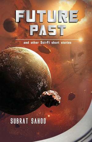 Future Past and Other Sci-Fi Short Stories de Subrat Sahoo