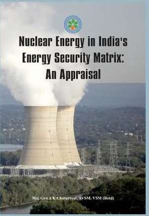 Nuclear Energy in India's Energy Security Matrix: An Appraisal de Ajay Kumar Chaturvedi