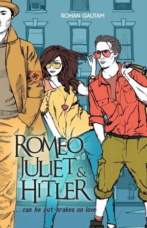 Romeo,Juliet& Hitler de Rohan Gautam