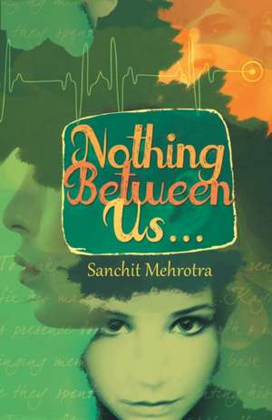 Nothing Between Us... de Sanchit Mehrotra