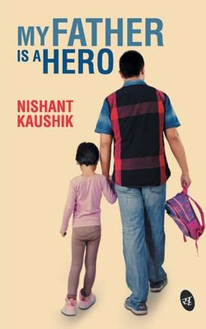 My Father is a Hero de Nishant Kaushik