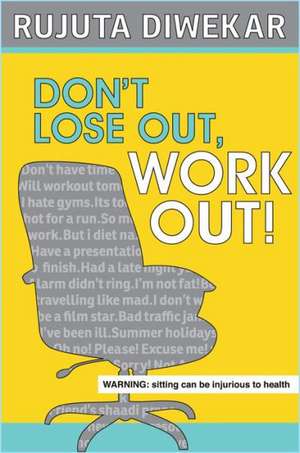 Don't Lose Out, Work Out! de Rujuta Diwekar