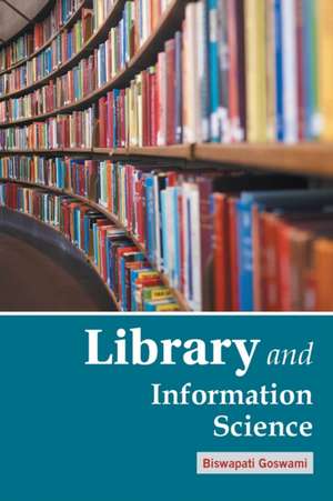 LIBRARY & INFORMATION SCIENCE de Biswapati Goswami