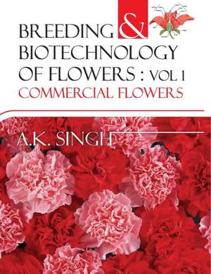 Breeding and Biotechnology of Flowers de A. K. Singh