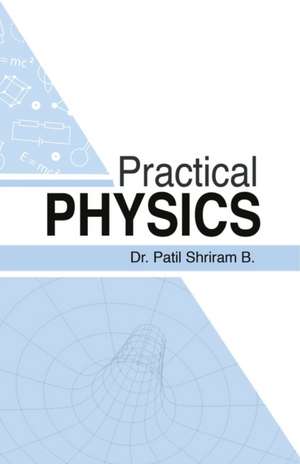 Practical Physics de Patil Shriram B