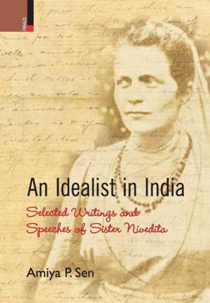 An Idealist in India: Selected Writings and Speeches of Sister Nivedita de Amiya P. Sen