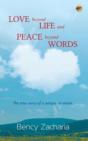 Love Beyond Life and Peace Beyond Words de Bency Zacharia