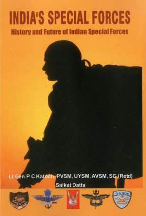 India's Special Forces History and Future of Special Forces: A Four State Analysis (India - Nepal - Sri Lanka - Myanmar) de Gen. P. C. Katoch