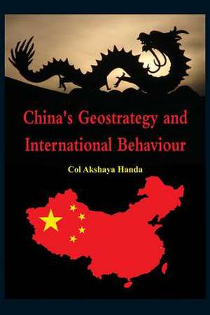 China's Geo-Strategy and International Behaviour: Governing the Ghost Protocol de Akshaya Handa