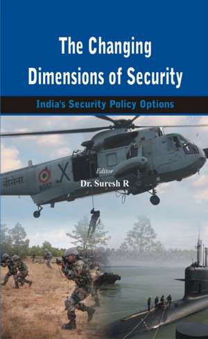 The Changing Dimensions of Security: India's Security Policy Options de Dr Suresh R