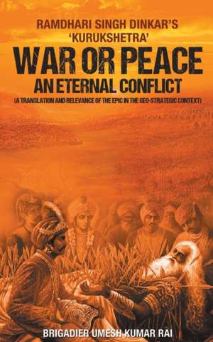 War or Peace - An Eternal Conflict de Umesh Brigadier Kumar Rai