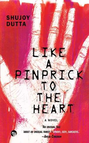 Like a Pinprick to the Heart de Shujoy Dutta